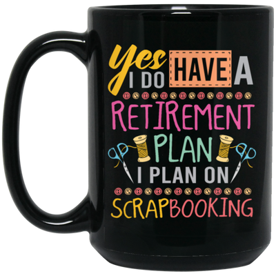 Yes I Do Have A Retirement Plan, I Plan On Scrapbooking, Book Vintage Black Mug