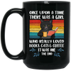 Really Loved Books Cats And Coffee, Once Upon A Time There Was A Girl Black Mug