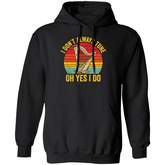 I Don't Always Tune, Oh Yes I Do, Retro Harp Lover, Vintage Love Music, Best Hapist Pullover Hoodie