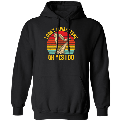 I Don't Always Tune, Oh Yes I Do, Retro Harp Lover, Vintage Love Music, Best Hapist Pullover Hoodie