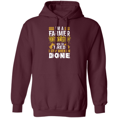 I'm A Farmer, Don't Top When I'm Tired I Stop Pullover Hoodie