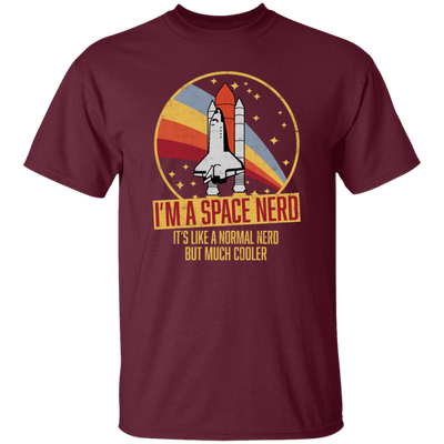 Retro Space I Am A Space Nerd, Its Like A Normal Nerd But Much Cooler Unisex T-Shirt