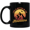 Saying Life Is Better In The Mountains, Hiking Lover, Mountain Climbing Gift