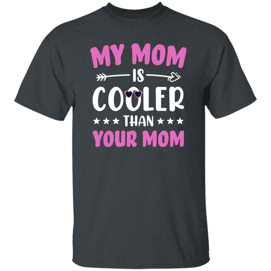 My Best Mom, My Mom Is Cooler Than Your Mom, Best Love Gift For Mother's Day Unisex T-Shirt