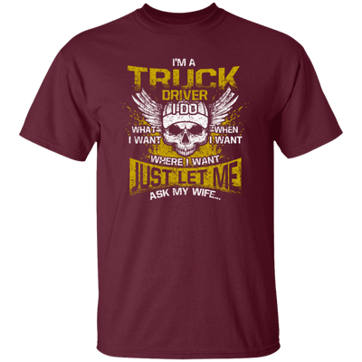 Driver Love Gift, Best Truck Driver, I Am A Truck Driver, I Do Anything, Just Ask My Wife Unisex T-Shirt