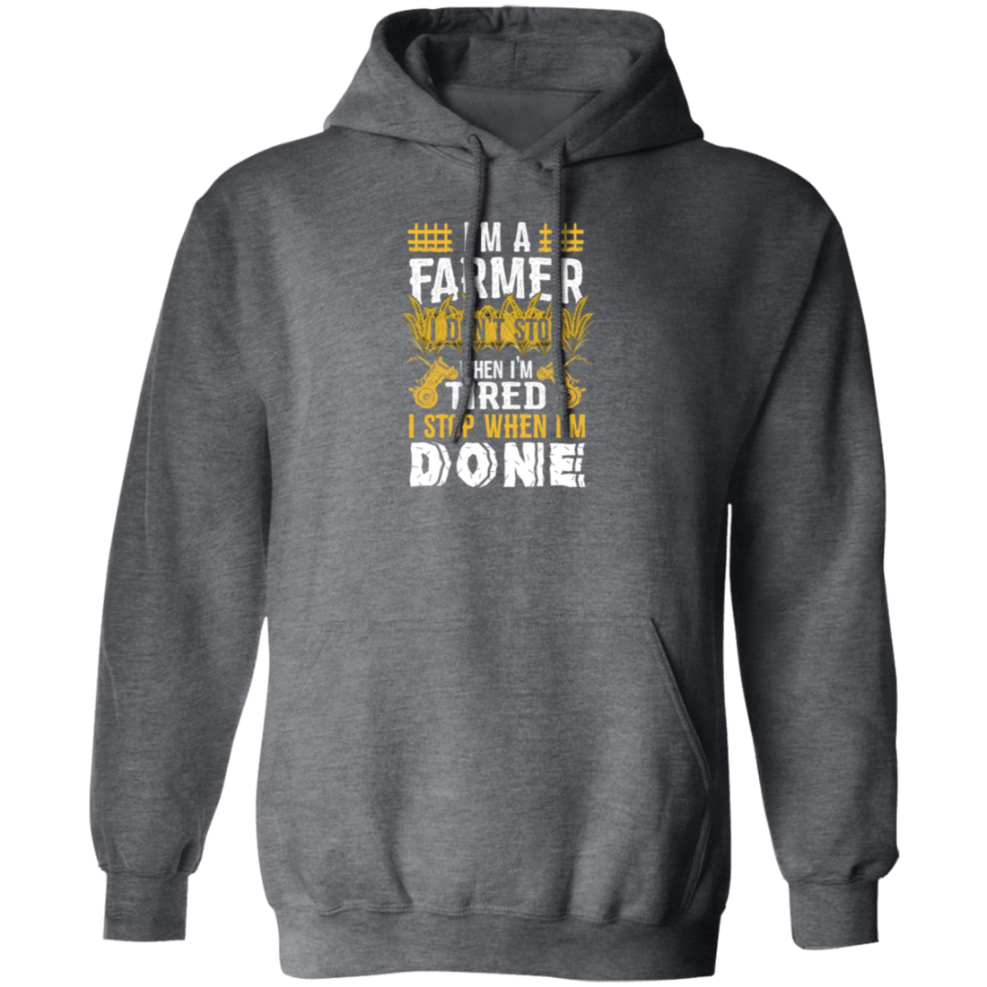 I'm A Farmer, Don't Top When I'm Tired I Stop Pullover Hoodie