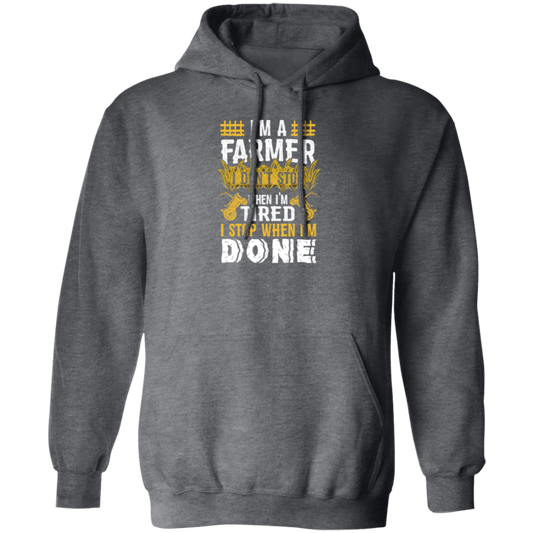 I'm A Farmer, Don't Top When I'm Tired I Stop Pullover Hoodie