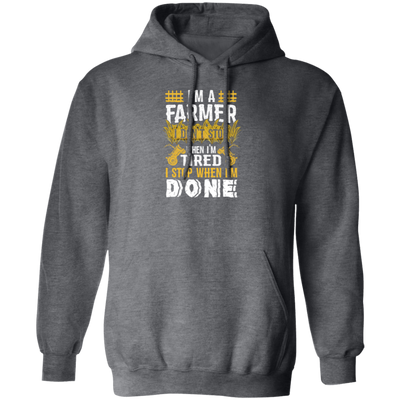 I'm A Farmer, Don't Top When I'm Tired I Stop Pullover Hoodie