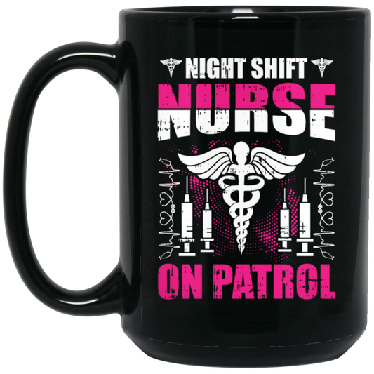 Nurse Lover, Night Shift Nurse On Patrol, Love My Nurse, Nurse Gift Black Mug