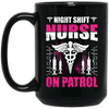 Nurse Lover, Night Shift Nurse On Patrol, Love My Nurse, Nurse Gift Black Mug