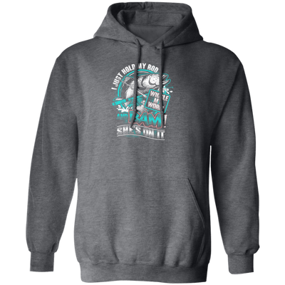 I Just Hold My Rod, And Bam! She's On It, Wiggle My Worm, Love Fishing Pullover Hoodie