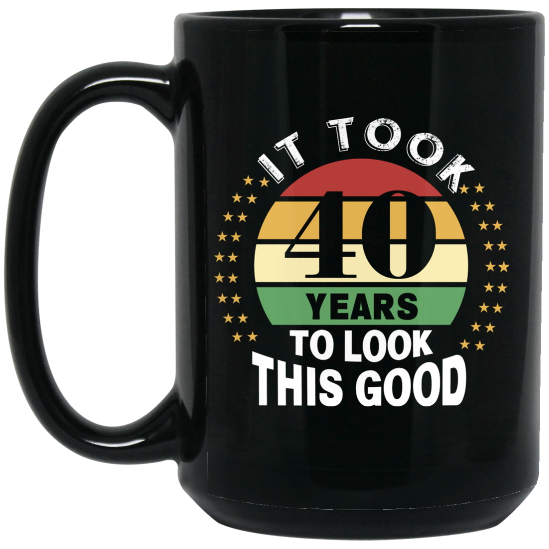 Took 40 Years To Look This Good Black Mug