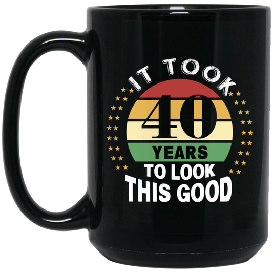 Took 40 Years To Look This Good Black Mug