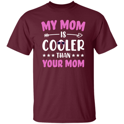 My Best Mom, My Mom Is Cooler Than Your Mom, Best Love Gift For Mother's Day Unisex T-Shirt