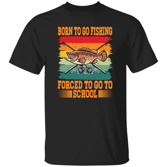 Love To Fish Born To Go Fishing Retro Forced To Go To School