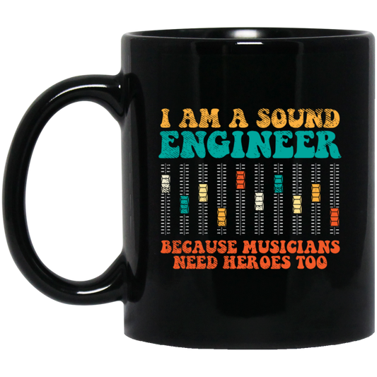 Retro Sound Engineer Because Musicians Need Heroes Too Black Mug