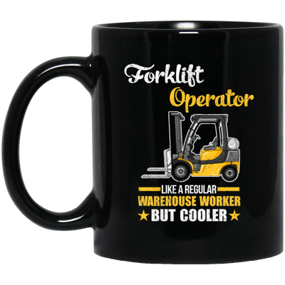 Cool Worker, Forklift Operator Like A Regular Warehouse Worker But Cooler Black Mug