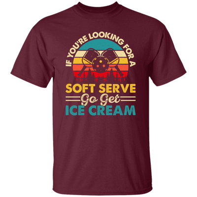 If You_re Looking For A Soft Serve, Go Get Ice Cream, Get Ice Cream Please Unisex T-Shirt