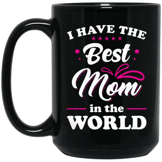 I Have The Best Mom In The World, Love My Best Mom, Pinky Tone For Mom Black Mug