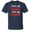 I Love My Pastor, He Is My Husband, Pastor's Wife, Pastor Lover Gift, Be Proud Unisex T-Shirt