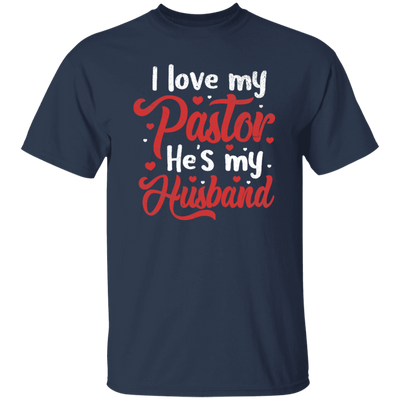 I Love My Pastor, He Is My Husband, Pastor's Wife, Pastor Lover Gift, Be Proud Unisex T-Shirt