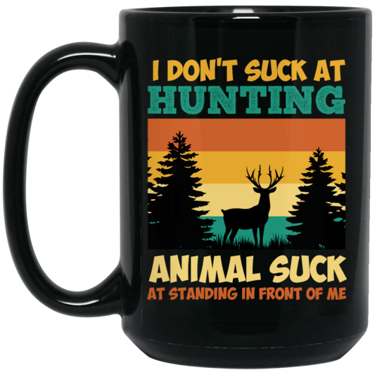 Animal Suck, I Don_t Suck At Hunting, Animal Suck At Standing In Front Of Me Black Mug