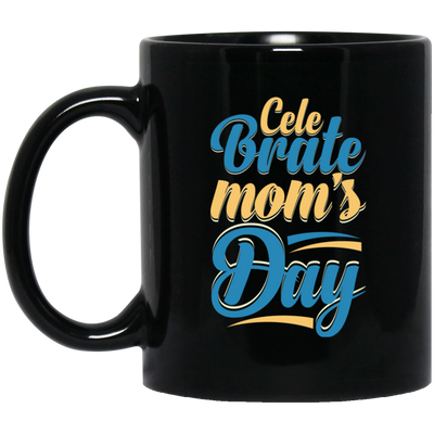 Love Mom, Celebrate Mom's Day, Best Mom For Me, Mother's Day Gift Black Mug