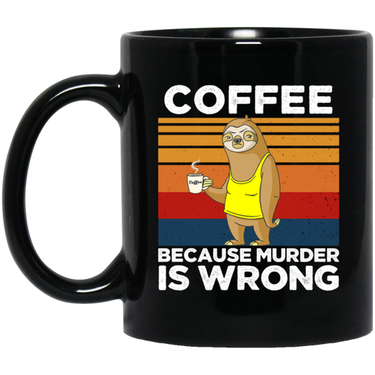 Coffee Lover Gift, Coffee because Murder Is Wrong, Retro Sloth, Sloth With Coffee Black Mug