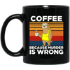 Coffee Lover Gift, Coffee because Murder Is Wrong, Retro Sloth, Sloth With Coffee Black Mug