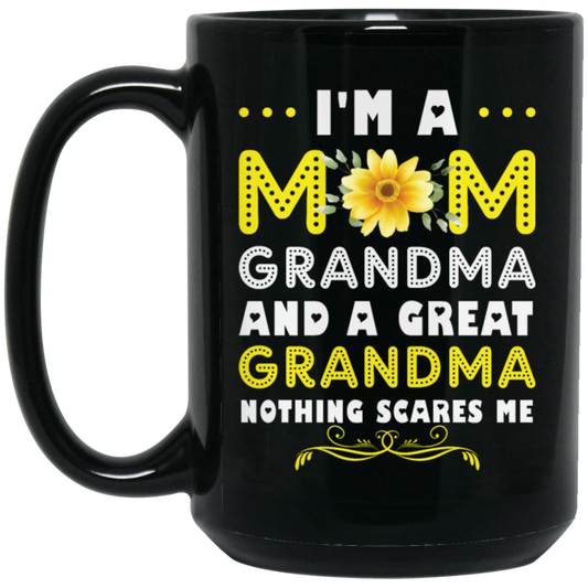 Mama's Day Gift, I Am A Mom Grandma And A Great Grandma Nothing Scares Me Black Mug