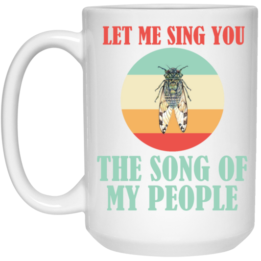 Let Me Sing You The Song of My People Cicadas Infestation Unique Hobby White Mug