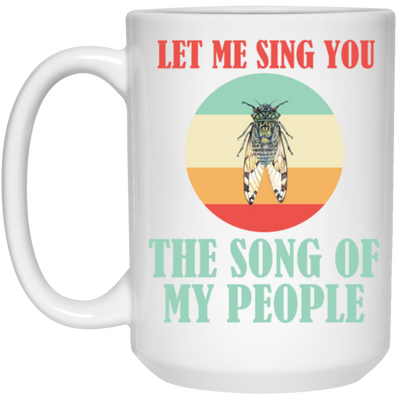 Let Me Sing You The Song of My People Cicadas Infestation Unique Hobby White Mug