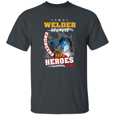 Profession Welder Because Engineers Need Heroes Too