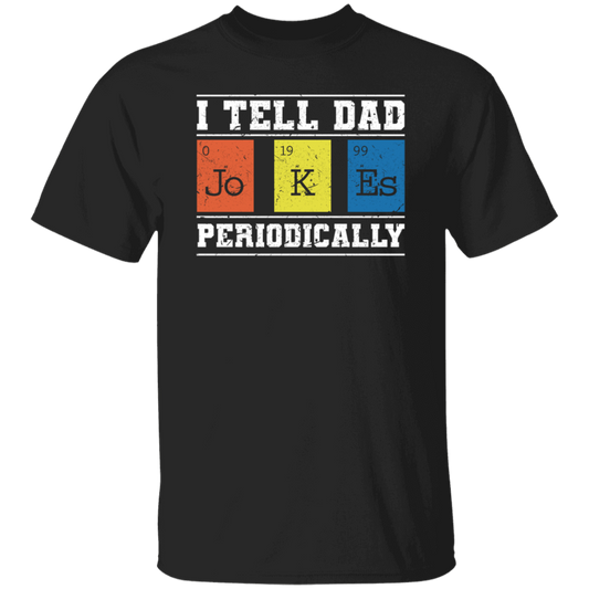 I Tell Dad Jokes Periodically Chemistry Gift, Chemical Lover Unisex T-Shirt