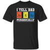 I Tell Dad Jokes Periodically Chemistry Gift, Chemical Lover Unisex T-Shirt