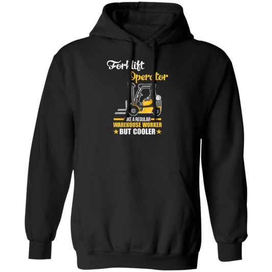 Cool Worker, Forklift Operator Like A Regular Warehouse Worker But Cooler Pullover Hoodie