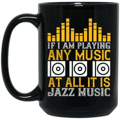 If I Am Playing Any Music At All It Is Jazz Music