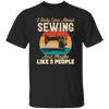 Love Sewing Retro Sewing Lover Only Care About Sewing And 3 People