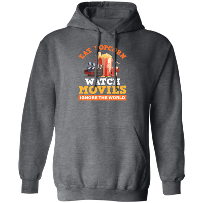 Eat Popcorn, Watch Movies, Ignore The World, My Life Is Movie, Retire And Relax Pullover Hoodie
