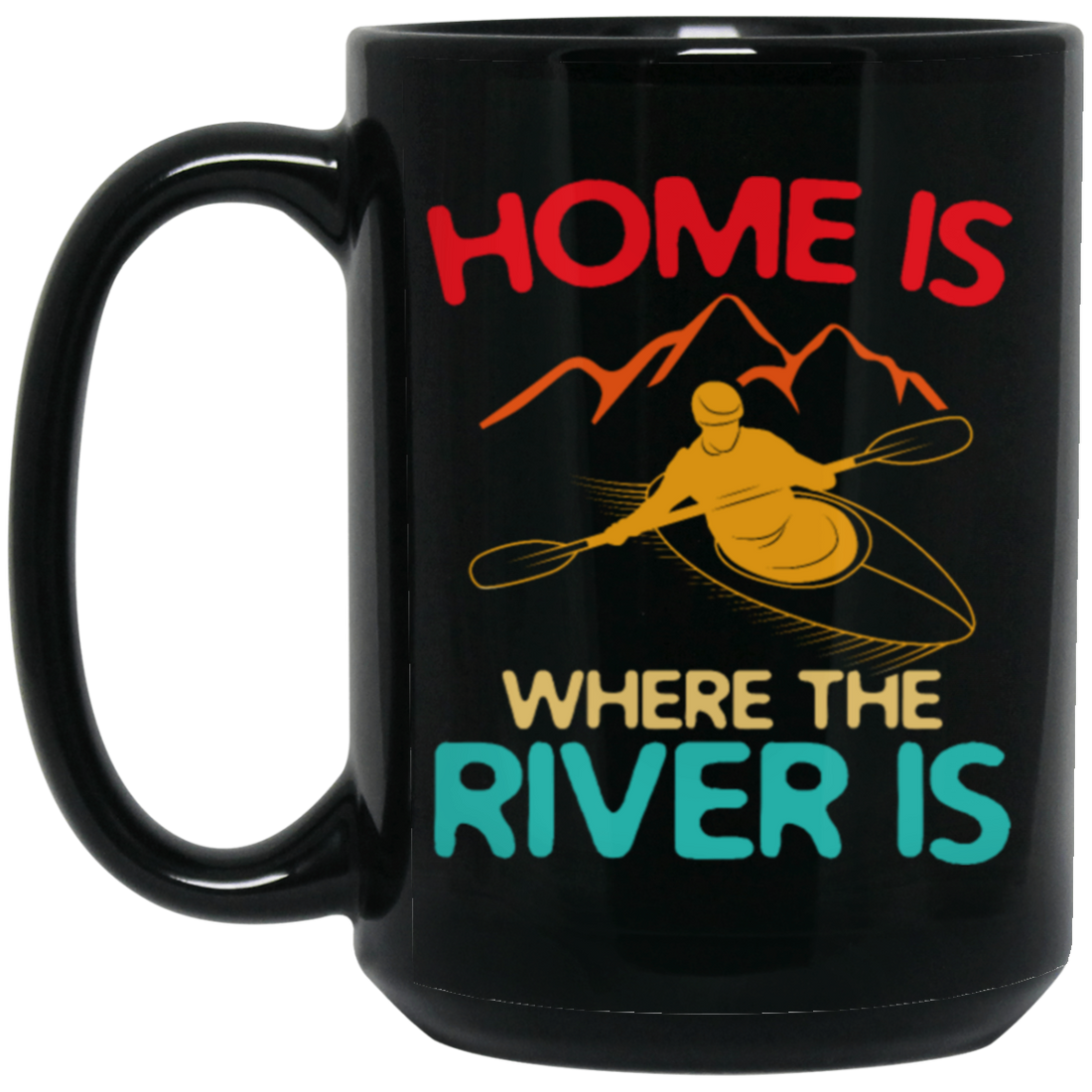 Home Is Where The River Is Rowing River Canoe Kayak Rowing Sport Gift Ideas Black Mug