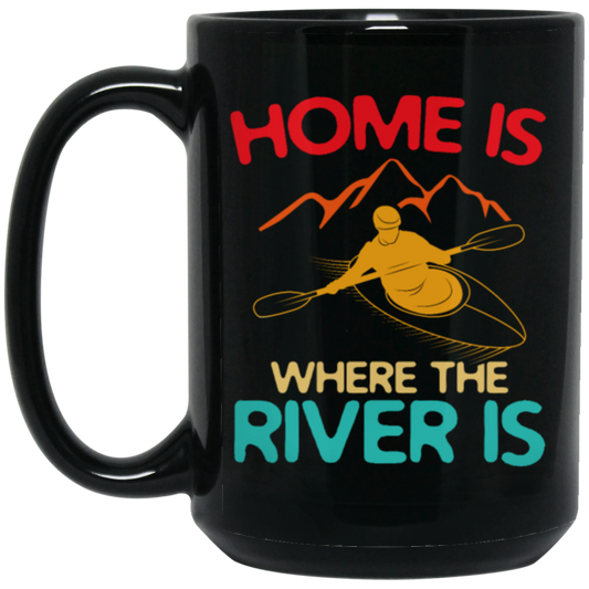 Home Is Where The River Is Rowing River Canoe Kayak Rowing Sport Gift Ideas Black Mug