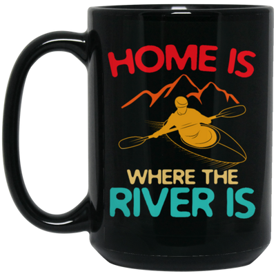 Home Is Where The River Is Rowing River Canoe Kayak Rowing Sport Gift Ideas Black Mug