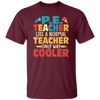 Teacher Gift, Teacher Like A Normal Teacher Only Way Cooler, Teacher But Cooler Unisex T-Shirt