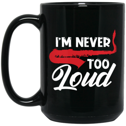 Saying I_m Never Too Loud,  Saxophone Player, Saxophonist, Musician Gift