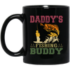 Dad Gift, Daddy Love Fishing, Daddy's Fishing Buddy, Love To Fish Black Mug