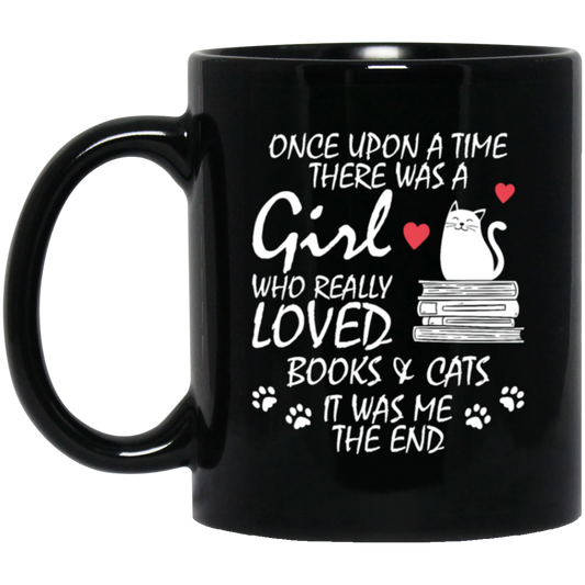 Once Upon A Time There Was A Girl Who Really Loved Books And Cats It Was Me The End Black Mug