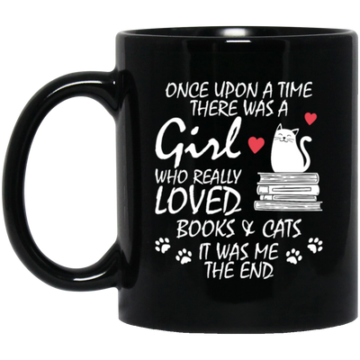 Once Upon A Time There Was A Girl Who Really Loved Books And Cats It Was Me The End Black Mug