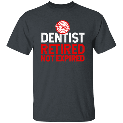 Retired Dentist Retired Not Expired, Dentist Gift, Love Dentist Unisex T-Shirt