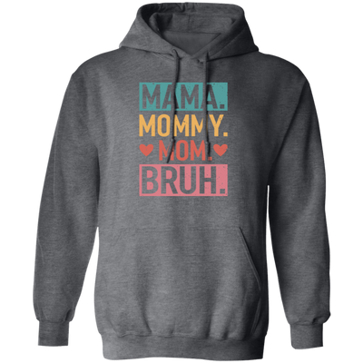 Love Mother, Mama, Mommy, Mom Love, Ma Bruh, Funny Boy Mom Gift Pullover Hoodie
