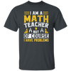 Teacher Lover, I Am A Math Teacher, But Of Course I Have Problem, Retro Teacher Unisex T-Shirt